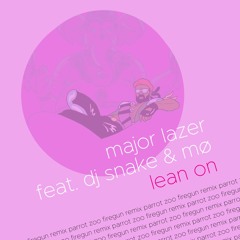Lean On [Parrot Zoo Firegun Remix]