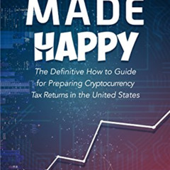 [DOWNLOAD] EBOOK 📨 Crypto Taxes Made Happy: The Definitive How-To Guide For Preparin