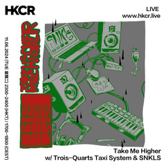 Take Me Higher w/ Trois-Quarts Taxi System & SNKLS - 11/06/2024