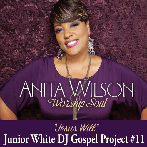 Anita Wilson Jesus Will Junior White DJ Gospel Project #11 snippet
