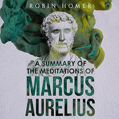 free PDF 📜 A Summary of the Meditations of Marcus Aurelius by  Robin Homer,Robin Hom