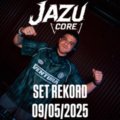 SET JAZUCORE | REKORD | 09/05/2025