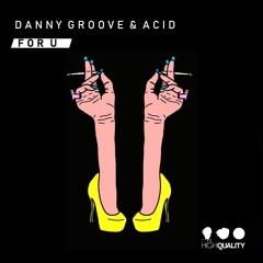 Danny Groove & Acid DJ - For U (Original Mix)(HighQuality)