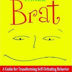 [ACCESS] KINDLE PDF EBOOK EPUB Taming Your Inner Brat: A Guide For Transforming Self-