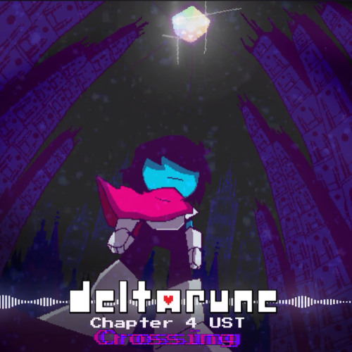 Crossing - DELTARUNE Chapter 4 UST