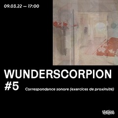 WUNDERSCORPION #5 ~ Correspondance sonore (exercices de proximité)