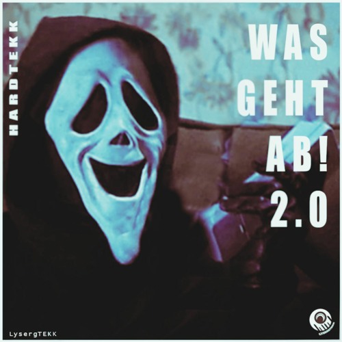 WAS GEHT AB! 2.0 - Hardtekk - [LysergTEKK]