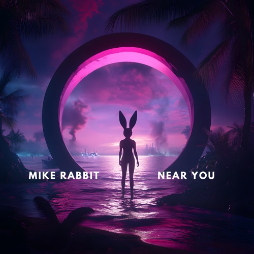 Mike Rabbit - Near You