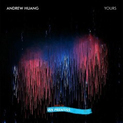 Yours - Andrew Huang - Ian Prentiss remix ( buy = FREE DOWNLOAD)