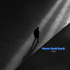 Never look back