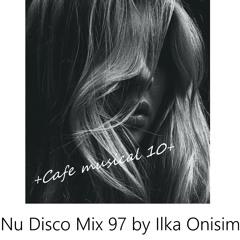 Nu Disco Mix 97.17 +Cafe musical 10+ by Ilka Onisim