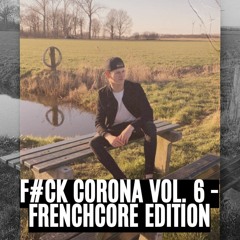 F#CK CORONA VOL. 6 - FRENCHCORE EDITION