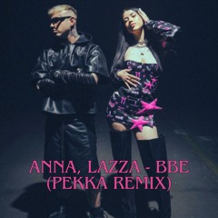 ANNA - BBE Ft. Lazza (PEKKA REMIX)