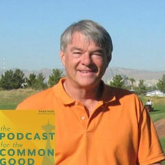 The Podcast for the Common Good - Episode 40 - Gary Haakenson
