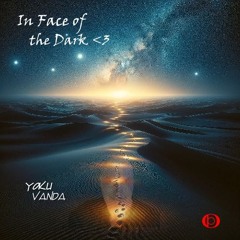 In Face Of The Dark <3