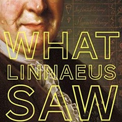 [ACCESS] EPUB 💚 What Linnaeus Saw: A Scientist's Quest to Name Every Living Thing by