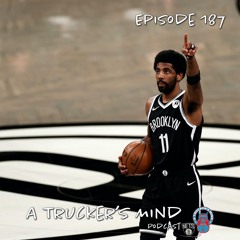 A Trucker's Mind Podcast Episode 187 | "Kyrie 19"