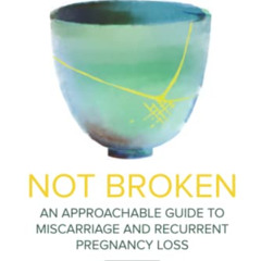 [Download] EPUB 📝 Not Broken: An Approachable Guide to Miscarriage and Recurrent Pre