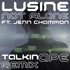 LUSINE - Not Alone (Talkin Ape Remix)Metapop Competition Entry
