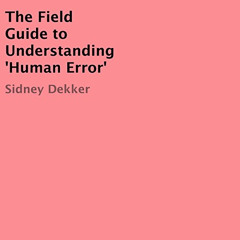 [Free] KINDLE 💕 The Field Guide to Understanding 'Human Error' by  Sidney Dekker,Sid