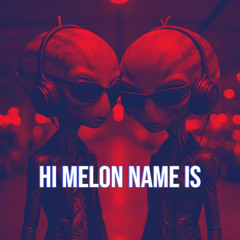 Hi Melon Name Is