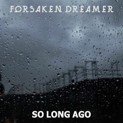 Forsaken Dreamer - So Long Ago