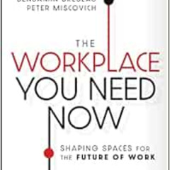 FREE EPUB 📔 The Workplace You Need Now: Shaping Spaces for the Future of Work by San