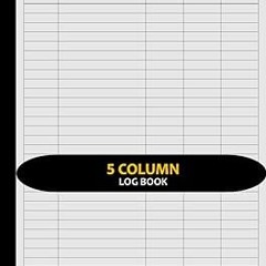 [PDF Download] Customizable Log Book 5 Column: Five Column Notebook/Columnar Pad/Multipurpose R