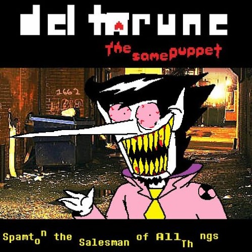 [Deltarune : The Sam e Puppet ]-Spamton theSelesman of All Thu ngs