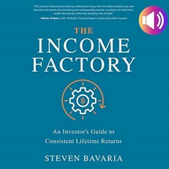 View [EPUB KINDLE PDF EBOOK] The Income Factory: An Investor’s Guide to Consistent Lifetime Return