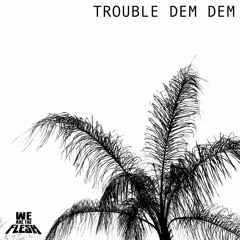 Trouble Dem Dem
