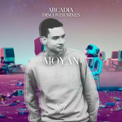 Moyan - ARCADIA 'Discover Series' Mix 003