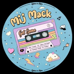 PREMIERE: Mij Mack - Get Some [Letters To Nina]