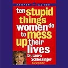 PDF Read* Ten Stupid Things Women Do to Mess Up Their Lives