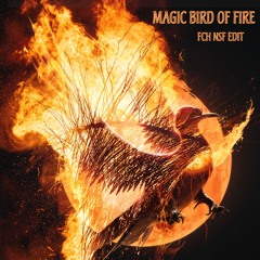 Magic Bird Of Fire - FCH NSF Edit