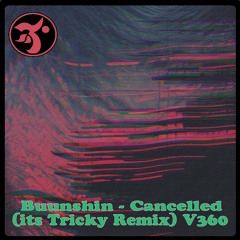 Buunshin - Cancelled (It's Tricky Remix) V360 [Free Download]