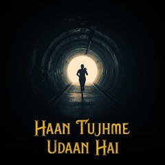 Haan Tujhme Udaan Hai