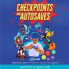 <Download>> Checkpoints and Autosaves: Parenting Geeks to Thrive in the Age of Geekdom