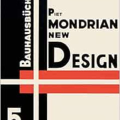 Read EBOOK 📰 Piet Mondrian: New Design: Bauhausbücher 5 (Bauhausbücher, 5) by Lars M