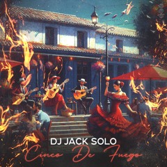 Cinco de Fuego-DJ Jack Solo