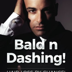 free EPUB ✉️ Bald n Dashing!: Hair Loss by Chance, Bald by Choice! by  Cameron M. Cla