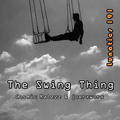 Lunatics 191 // The Swing Thing // Ratzzz & joerxworx