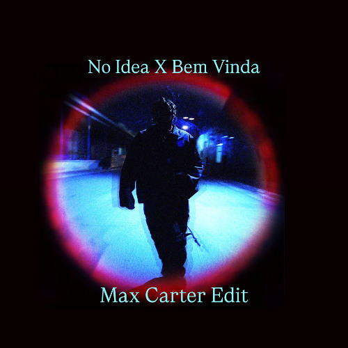 No idea X Bem Vinda (Max Carter Edit)