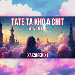 Mie Mie Win Pe - Tate Ta Khoe A Chit (KARZØ Remix).mp3