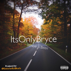 ItsOnlyBryce-“Where U Been” prod by:Rockstar Rell Beats