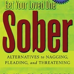 Get EBOOK 📥 Get Your Loved One Sober: Alternatives to Nagging, Pleading, and Threate