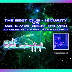 The Be@t C1ub - $ecurity Vs. Mr. & Mr$. D@le - It’s You (DJ Celestial’s Magic Touch Mashup)