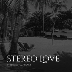 Stereo Love Cover (Unfinished Half)