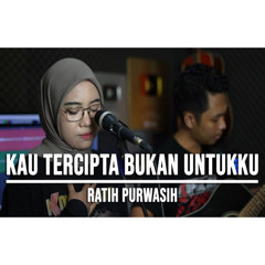 KAU TERCIPTA BUKAN UNTUKKU - RATIH PURWASIH (LIVE COVER INDAH YASTAMI)