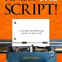 [VIEW] EPUB 📩 Finish The Script! A College Screenwriting Course in Book Form by Scot